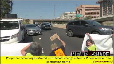 People are becoming frustrated with climate change activists. Please refrain