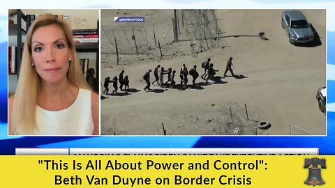 "This Is All About Power and Control": Beth Van Duyne on Border Crisis