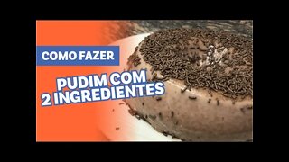 COMO FAZER PUDIM DE CHOCOLATE COM 2 INGREDIENTES