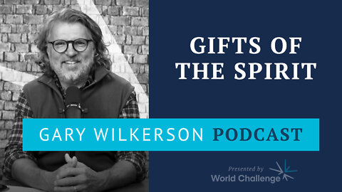 The Gifts of the Spirit: Cessationism, Prophecy, and Apostles - Gary Wilkerson Podcast - 155