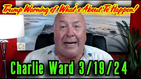 Charlie Ward SHOCKING INTEL 3.19.24 - Trump WARNING Of What’s About To Happen!