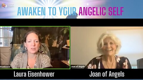 Awakening The Angelics with Laura Eisenhower and Joan of Angels