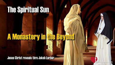 A Monastery in the Beyond ❤️ Visit to the Carmelites... Spiritual Sun revealed thru Jakob Lorber