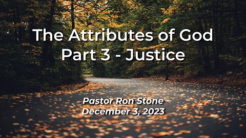 2023-12-03 - The Attributes of God Part 3 - Justice - Pastor Ron
