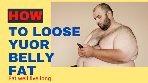 How to loose your belly fat