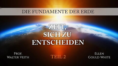 02. Zeit, sich zu entscheiden # Walter Veith # Die Fundamente der Erde