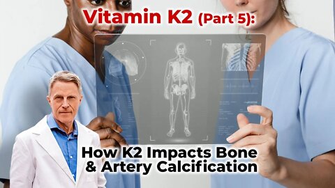 Vitamin K2 (Part 5): How K2 Impacts Bone & Artery Calcification