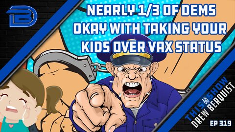 Poll: Nearly 1/3 Of Democrats Support Taking Your Kids Away If You Don't Get the Vaccine | Ep 319