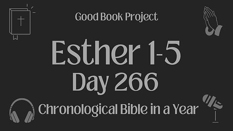 Chronological Bible in a Year 2023 - September 23, Day 266 - Esther 1-5