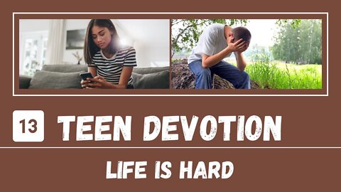 Life Is Hard and Does Not Apologize – Teen Devotion #13