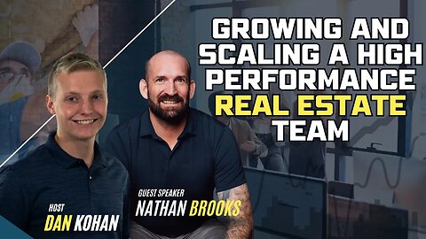 GROWING AND SCALING A HIGH PERFORMANCE REAL ESTATE TEAM | featuring. NATHAN BROOKS