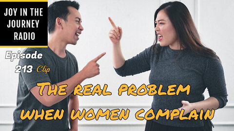The REAL problem when women complain - Joy in the Journey Radio Program Clip - 26 Jan 22