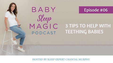 006: 3 Tips To Help With Teething Babies with Chantal Murphy Baby Sleep Magic