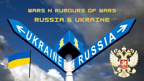 Wars n Rumours of Wars: The Russia Ukraine Conflict