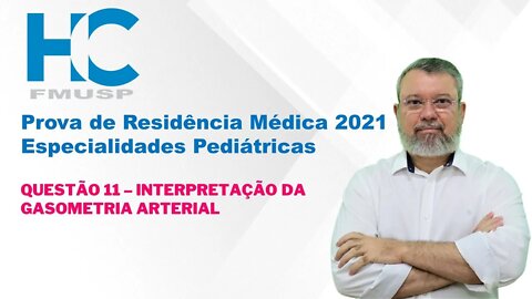 Prova Residência Médica USP 2021. Especialidades Pediátricas - Gasometria Arterial.