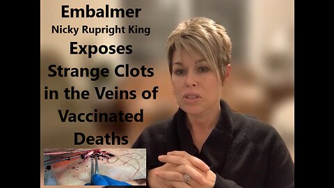 Embalmer Nicky Rupright King Exposes Strange Blood Clots in Veins of Vaccinated Deaths