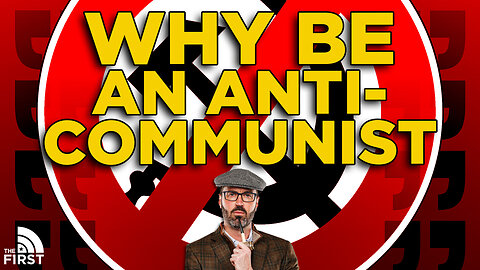 Why Be An Anti-Communist?