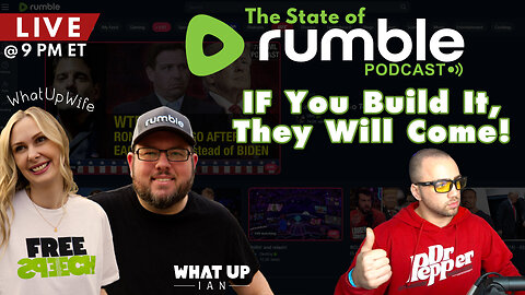 🔴 The State of Rumble: If You Build It, They Will Come! Ep. 10