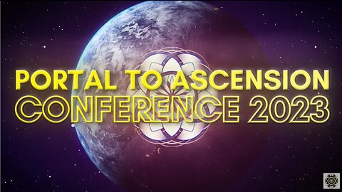 The Portal to Ascension Conference 2023 : The Most Epic Event We Have Created Yet