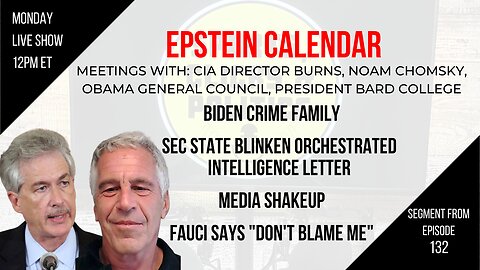 EP132: Epstein Calendar, Blinken Letter, Biden Crime Family, Media Shakeup, Fauci Interview