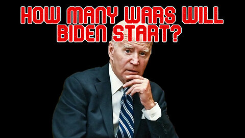 How Many Wars Will Biden Start? COI #537