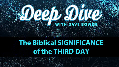 The Biblical SIGNIFICANCE of the THIRD DAY | Teacher: Dave Bowen