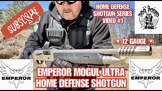 EMPEROR MOGUL ULTRA SEMI-AUTO 12 GAUGE SHOTGUN REVIEW! VIDEO #1 IN THE HOME DEFENSE SHOTGUN SERIES!