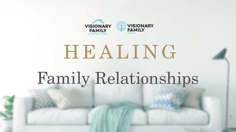 Healing Family Relationships Podcast, Part 2