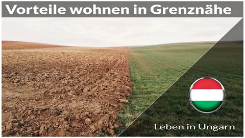 Vorteile wohnen in Grenznähe in Ungarn - Leben in Ungarn