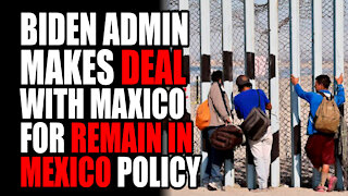 Biden Admin Makes Deal with Mexico for 'Remain in Mexico' Policy