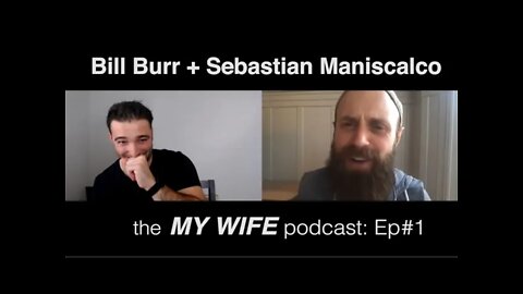 Bill Burr & Sebastian Maniscalco NEW podcast "MY WIFE!" Ep#1