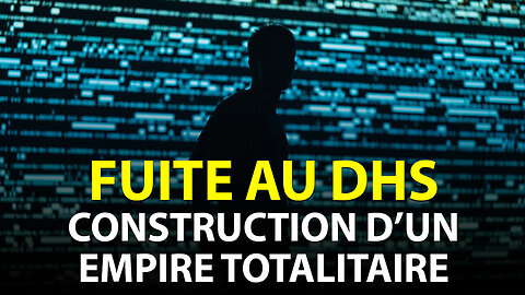 FUITE AU DHS: CONSTRUCTION D'UN ÉTAT TOTALITAIRE