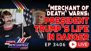 ‘Merchant of Death’ Warns: President Trump's Life Is In Danger | EP 3406-8AM