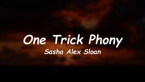 Sasha Alex Sloan - One Trick Phony (Lyrics)