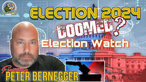 ELECTION 2024 DOOMED? ELECTION WATCH with PETER BERNEGGER - EPISODE#151