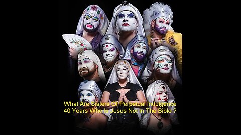 What Are Sisters Of Perpetual Indulgence 40 Years Who Is Jesus J Not In The Bible ?