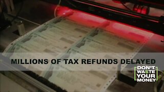 Why are so many tax refunds delayed?