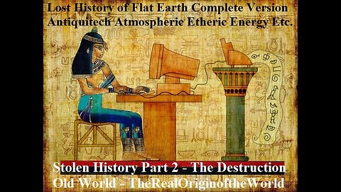 Stolen History Part 2 - The Destruction old World - TheRealOriginoftheWorld