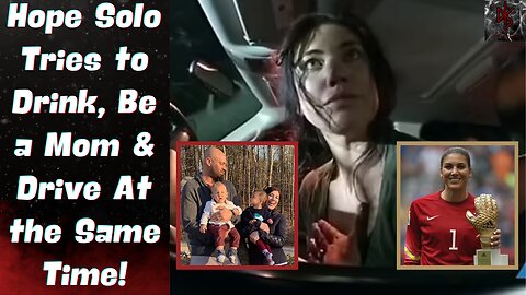 Body Camera Footage of Hope Solo's DWI Arrest Shows Her Belligerent & Endangering Her TWO KIDS!