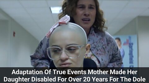 Adaptation Of True Events Mother Made Her Daughter Disabled For Over 20 Years For The Dole