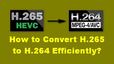 How to Convert HEVC H.265 to H.264 | 3 Steps
