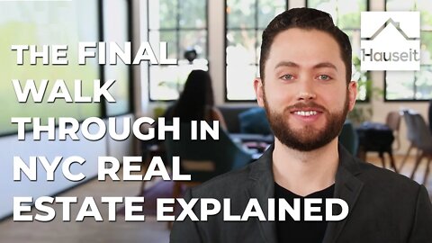 The Final Walk Through in NYC Real Estate Explained