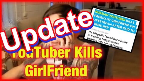Update on Youtuber Who Killed His GF - Update