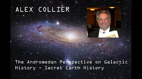 Alex Collier: The Andromedan Perspective on Galactic History - Secret Earth History 2002