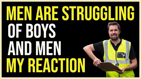 Men are Struggling - Of Boys and Men - My Reaction