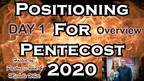 Positioning For Pentecost 2020 Day 1 of 14, Overview 30 minute episodes Prophetic Teaching, Insight!