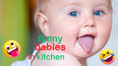 Best Funny Baby Videos- Funny Babies in Kitchen