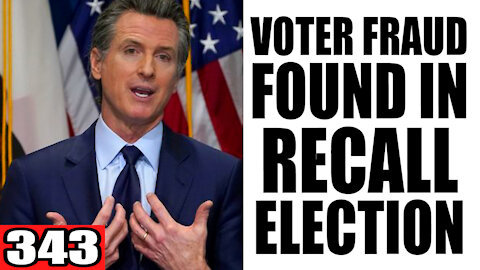 343. Voter Fraud FOUND in Recall Election of Gavin Newsom?