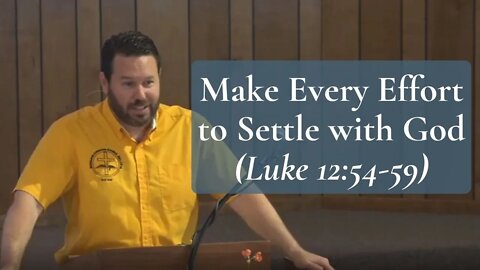 Make Every Effort to Settle with God (Luke 12:54-59)