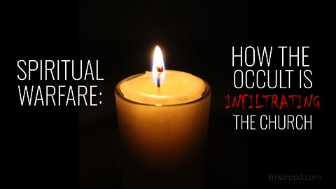 Spiritual Warfare: How The Occult is Infiltrating the Church